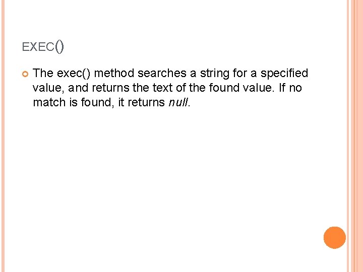 EXEC() The exec() method searches a string for a specified value, and returns the