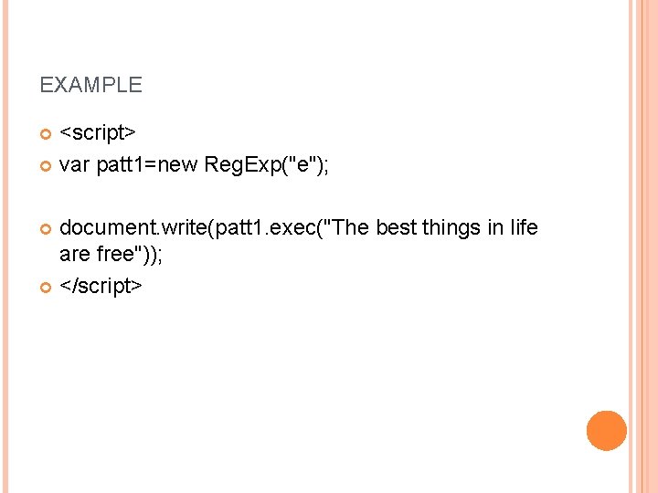 EXAMPLE <script> var patt 1=new Reg. Exp("e"); document. write(patt 1. exec("The best things in