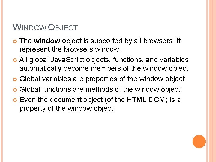 WINDOW OBJECT The window object is supported by all browsers. It represent the browsers