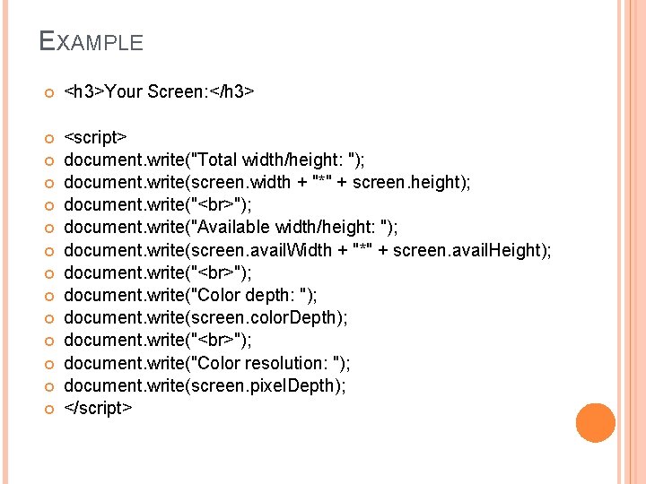 EXAMPLE <h 3>Your Screen: </h 3> <script> document. write("Total width/height: "); document. write(screen. width