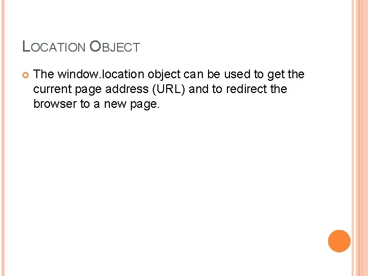 LOCATION OBJECT The window. location object can be used to get the current page
