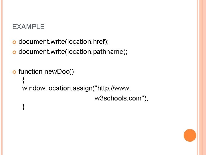 EXAMPLE document. write(location. href); document. write(location. pathname); function new. Doc() { window. location. assign("http: