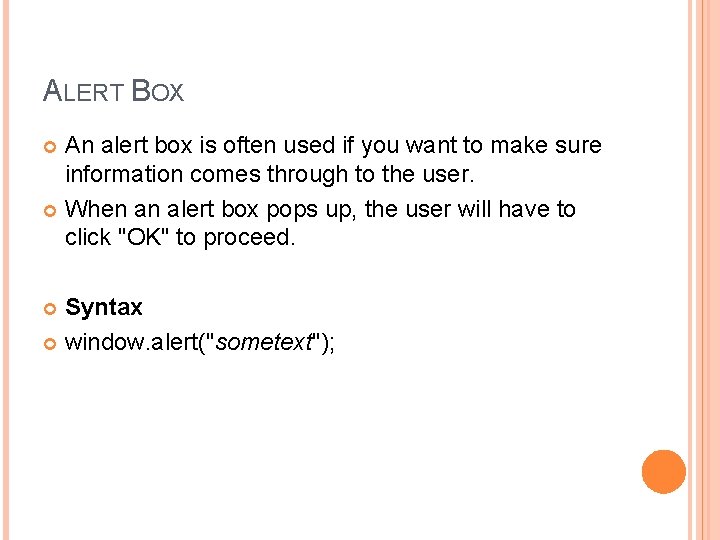 ALERT BOX An alert box is often used if you want to make sure