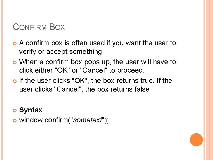 CONFIRM BOX A confirm box is often used if you want the user to