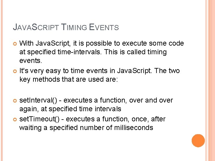 JAVASCRIPT TIMING EVENTS With Java. Script, it is possible to execute some code at