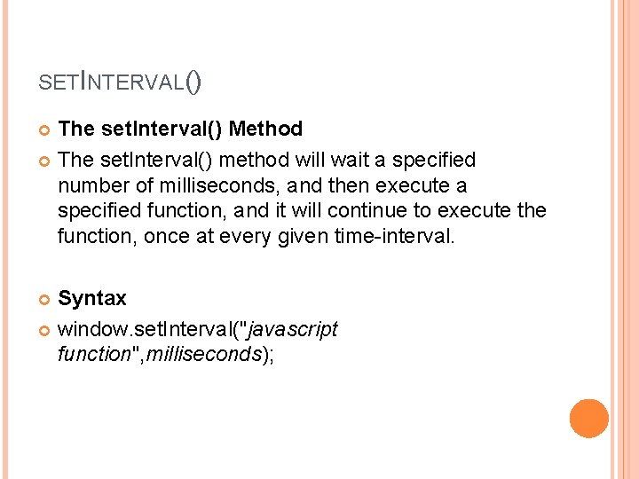 SETINTERVAL() The set. Interval() Method The set. Interval() method will wait a specified number
