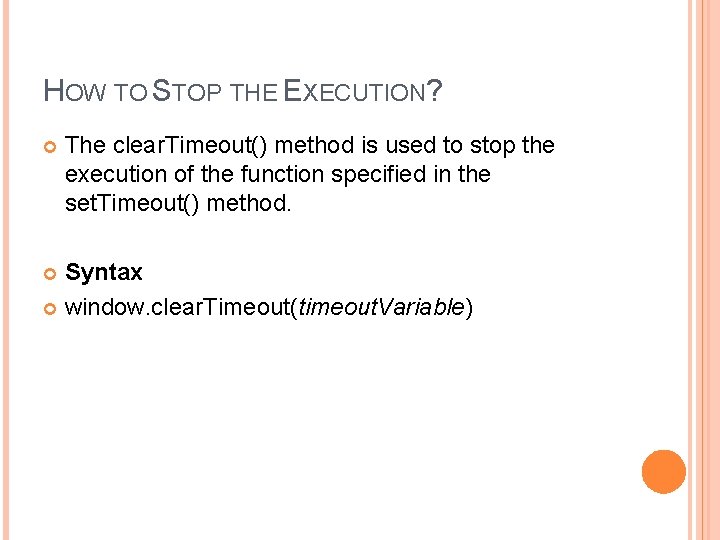 HOW TO STOP THE EXECUTION? The clear. Timeout() method is used to stop the