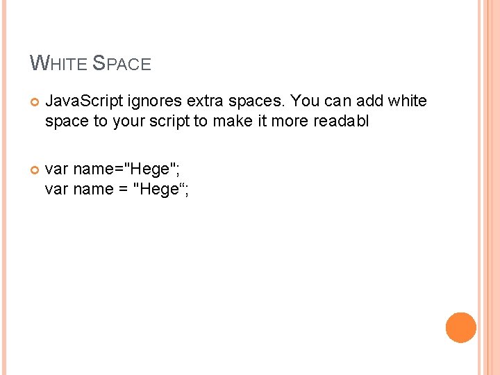 WHITE SPACE Java. Script ignores extra spaces. You can add white space to your