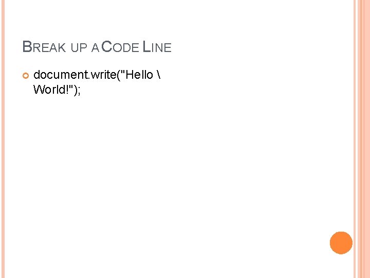 BREAK UP A CODE LINE document. write("Hello  World!"); 