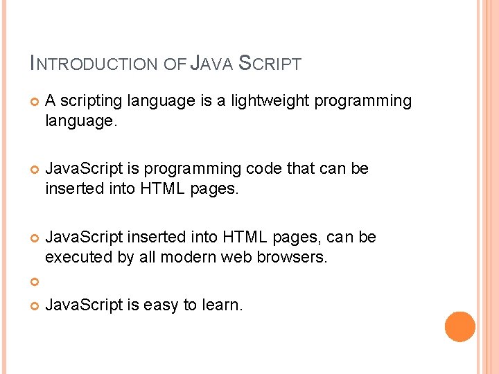 INTRODUCTION OF JAVA SCRIPT A scripting language is a lightweight programming language. Java. Script