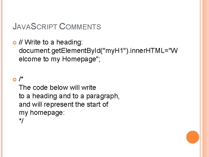JAVASCRIPT COMMENTS // Write to a heading: document. get. Element. By. Id("my. H 1").