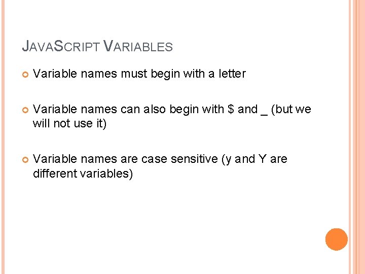 JAVASCRIPT VARIABLES Variable names must begin with a letter Variable names can also begin