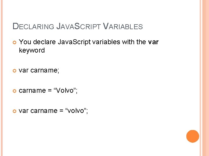 DECLARING JAVASCRIPT VARIABLES You declare Java. Script variables with the var keyword var carname;