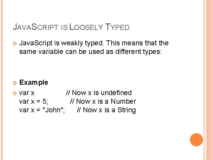 JAVASCRIPT IS LOOSELY TYPED Java. Script is weakly typed. This means that the same