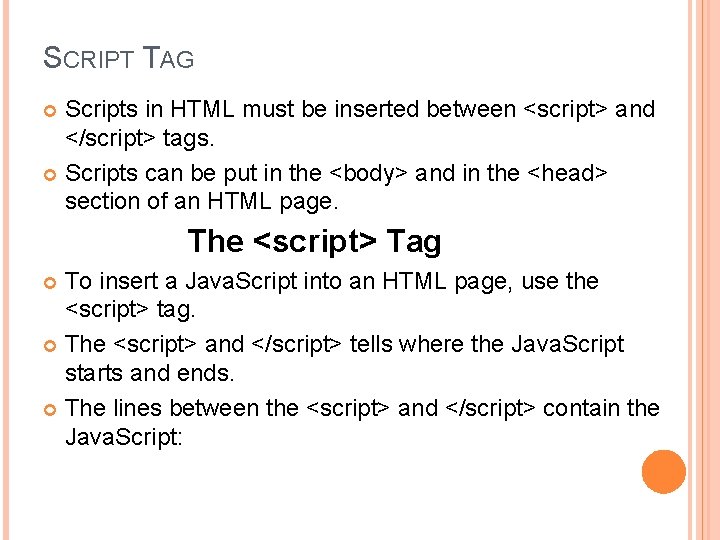 SCRIPT TAG Scripts in HTML must be inserted between <script> and </script> tags. Scripts