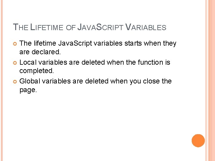 THE LIFETIME OF JAVASCRIPT VARIABLES The lifetime Java. Script variables starts when they are