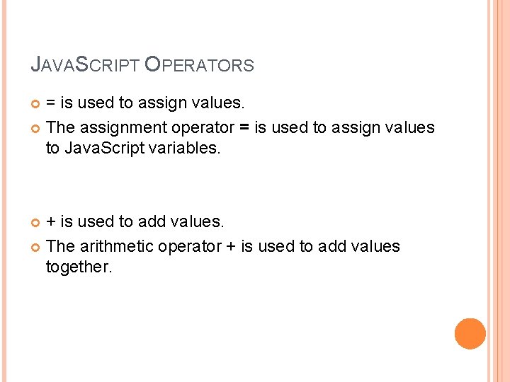 JAVASCRIPT OPERATORS = is used to assign values. The assignment operator = is used