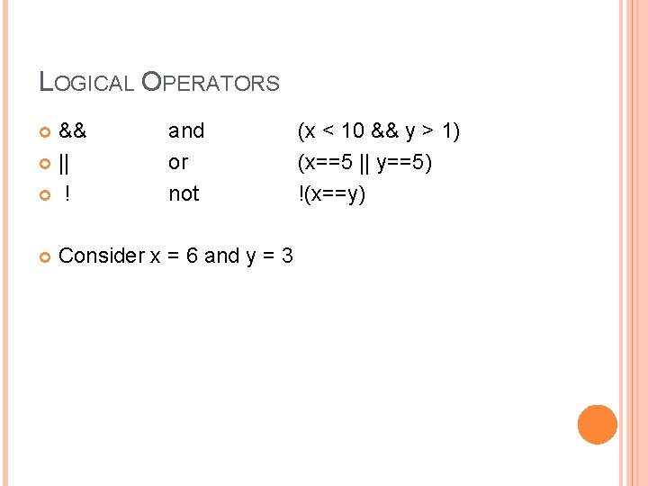 LOGICAL OPERATORS && || ! and or not Consider x = 6 and y
