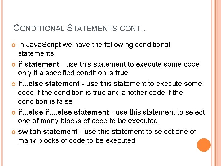 CONDITIONAL STATEMENTS CONT. . In Java. Script we have the following conditional statements: if