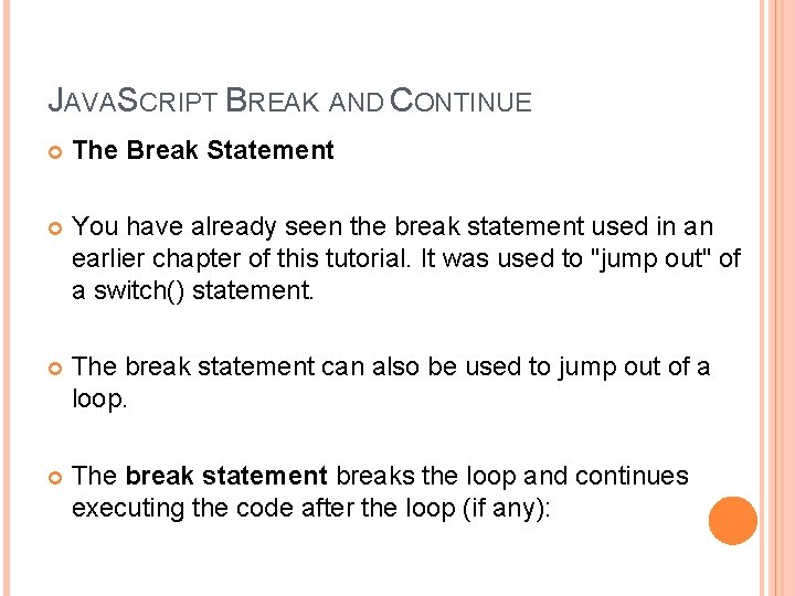 JAVASCRIPT BREAK AND CONTINUE The Break Statement You have already seen the break statement