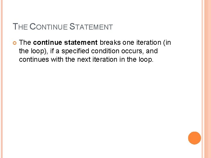 THE CONTINUE STATEMENT The continue statement breaks one iteration (in the loop), if a