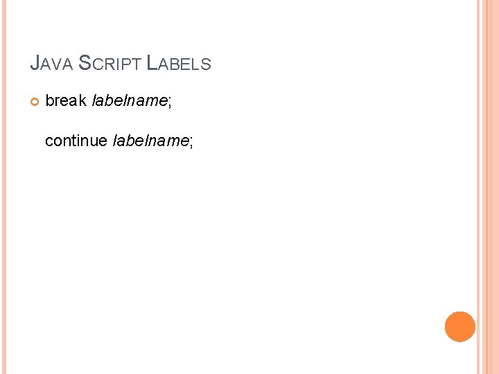 JAVA SCRIPT LABELS break labelname; continue labelname; 