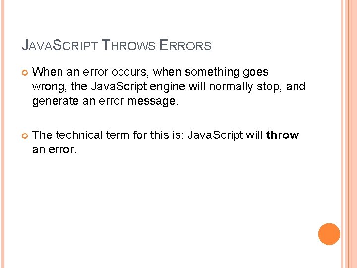JAVASCRIPT THROWS ERRORS When an error occurs, when something goes wrong, the Java. Script