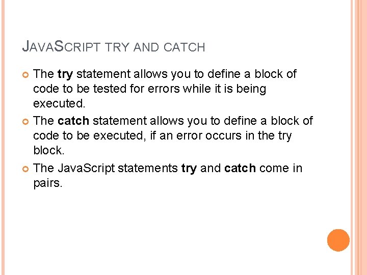 JAVASCRIPT TRY AND CATCH The try statement allows you to define a block of