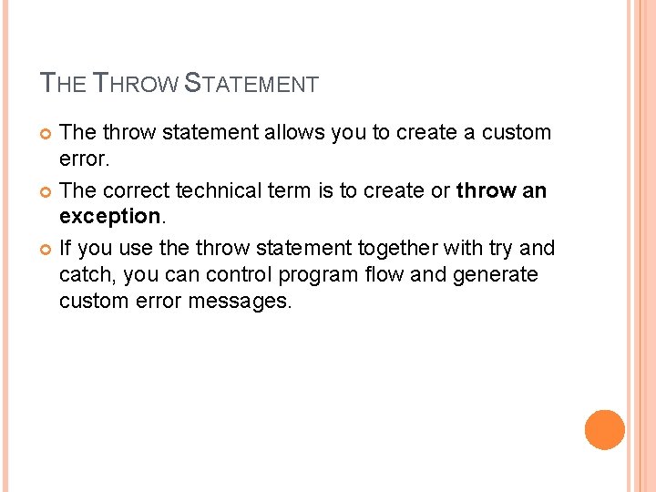 THE THROW STATEMENT The throw statement allows you to create a custom error. The