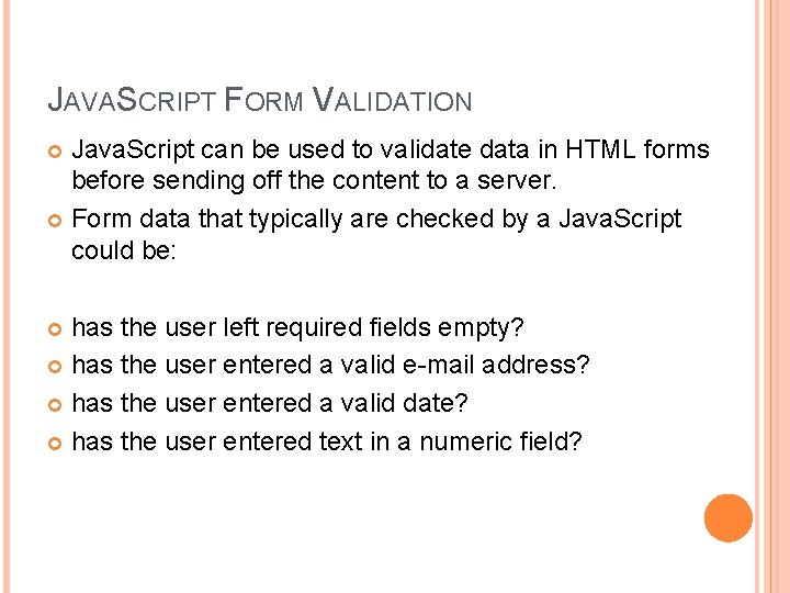 JAVASCRIPT FORM VALIDATION Java. Script can be used to validate data in HTML forms