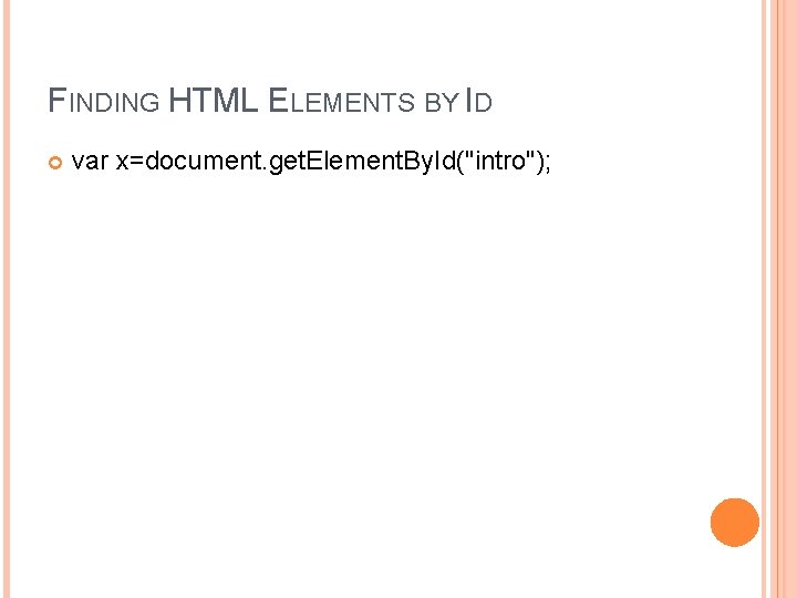 FINDING HTML ELEMENTS BY ID var x=document. get. Element. By. Id("intro"); 