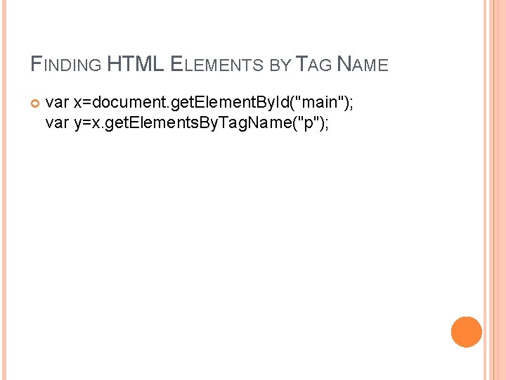 FINDING HTML ELEMENTS BY TAG NAME var x=document. get. Element. By. Id("main"); var y=x.