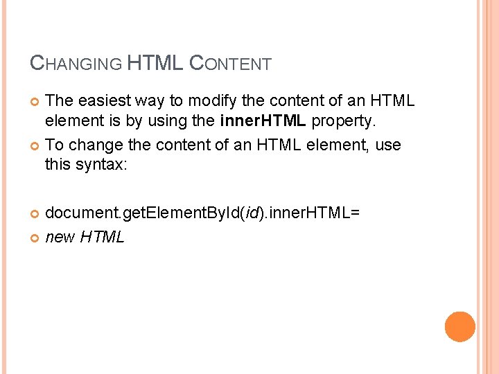 CHANGING HTML CONTENT The easiest way to modify the content of an HTML element