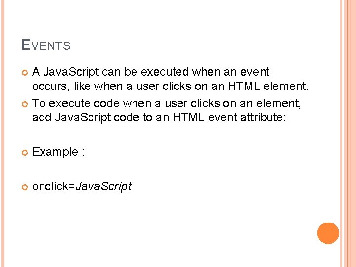 EVENTS A Java. Script can be executed when an event occurs, like when a