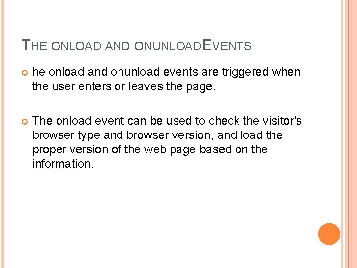 THE ONLOAD AND ONUNLOAD EVENTS he onload and onunload events are triggered when the