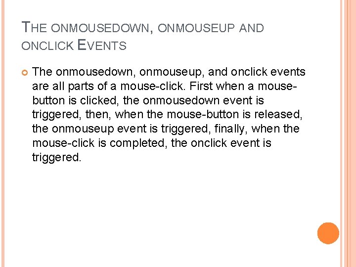 THE ONMOUSEDOWN, ONMOUSEUP AND ONCLICK EVENTS The onmousedown, onmouseup, and onclick events are all