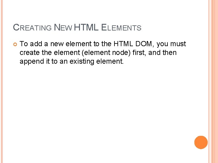CREATING NEW HTML ELEMENTS To add a new element to the HTML DOM, you