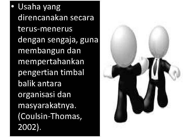  • Usaha yang direncanakan secara terus-menerus dengan sengaja, guna membangun dan mempertahankan pengertian