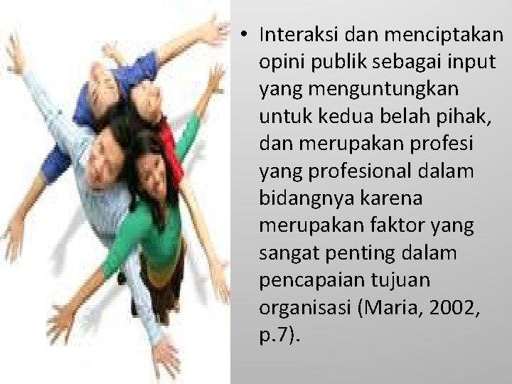  • Interaksi dan menciptakan opini publik sebagai input yang menguntungkan untuk kedua belah