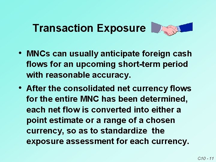 Transaction Exposure • MNCs can usually anticipate foreign cash flows for an upcoming short-term Transaction Exposure • MNCs can usually anticipate foreign cash flows for an upcoming short-term