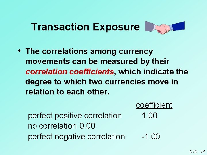 Transaction Exposure • The correlations among currency movements can be measured by their correlation Transaction Exposure • The correlations among currency movements can be measured by their correlation