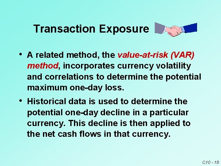 Transaction Exposure • A related method, the value-at-risk (VAR) method, incorporates currency volatility and Transaction Exposure • A related method, the value-at-risk (VAR) method, incorporates currency volatility and