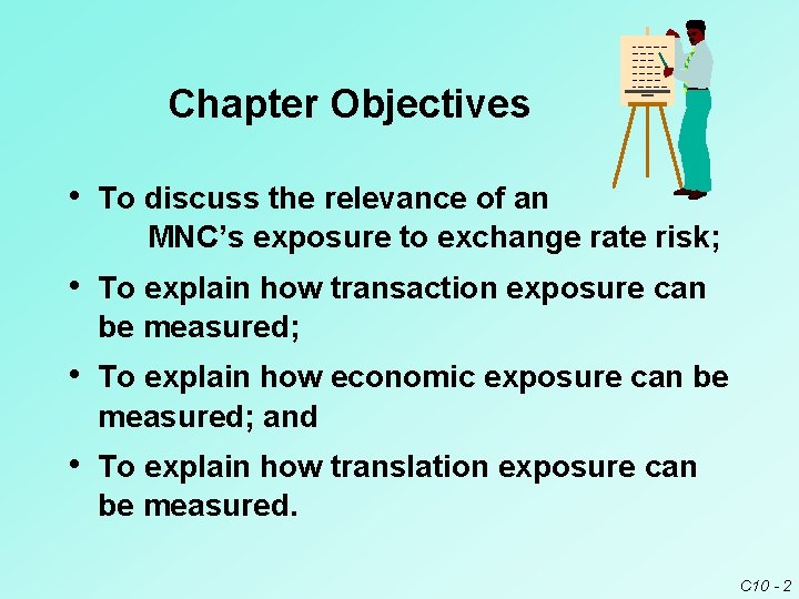 Chapter Objectives • To discuss the relevance of an MNC’s exposure to exchange rate Chapter Objectives • To discuss the relevance of an MNC’s exposure to exchange rate