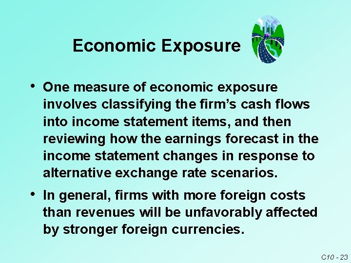 Economic Exposure • One measure of economic exposure involves classifying the firm’s cash flows Economic Exposure • One measure of economic exposure involves classifying the firm’s cash flows