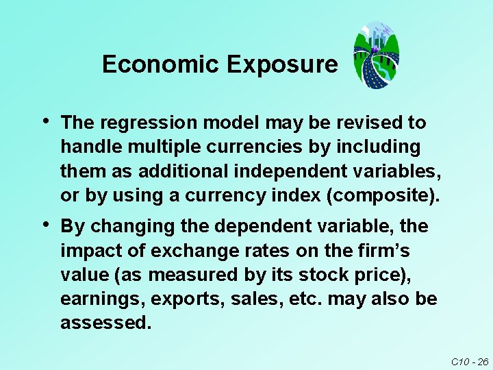 Economic Exposure • The regression model may be revised to handle multiple currencies by Economic Exposure • The regression model may be revised to handle multiple currencies by