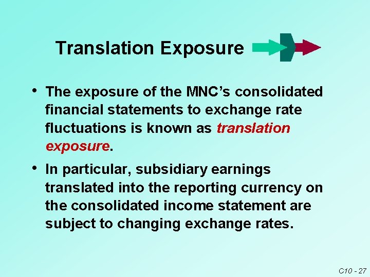 Translation Exposure • The exposure of the MNC’s consolidated financial statements to exchange rate Translation Exposure • The exposure of the MNC’s consolidated financial statements to exchange rate