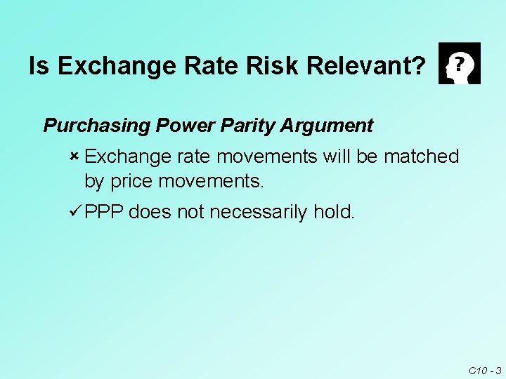 Is Exchange Rate Risk Relevant? Purchasing Power Parity Argument û Exchange rate movements will Is Exchange Rate Risk Relevant? Purchasing Power Parity Argument û Exchange rate movements will