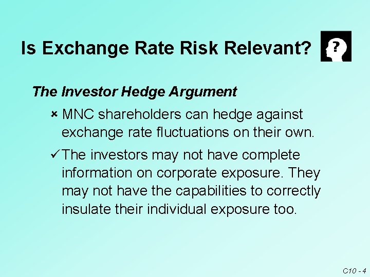 Is Exchange Rate Risk Relevant? The Investor Hedge Argument û MNC shareholders can hedge Is Exchange Rate Risk Relevant? The Investor Hedge Argument û MNC shareholders can hedge