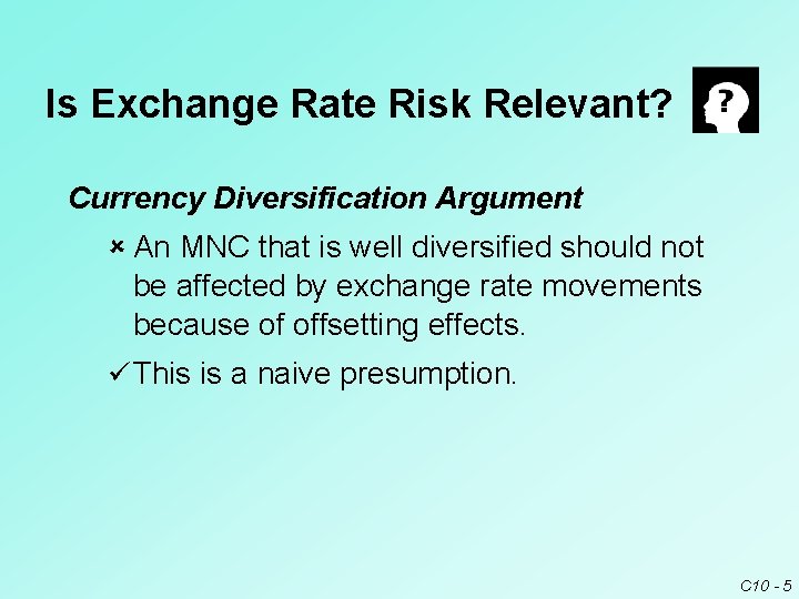 Is Exchange Rate Risk Relevant? Currency Diversification Argument û An MNC that is well Is Exchange Rate Risk Relevant? Currency Diversification Argument û An MNC that is well