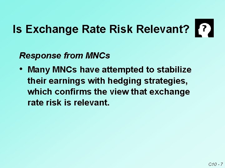 Is Exchange Rate Risk Relevant? Response from MNCs • Many MNCs have attempted to Is Exchange Rate Risk Relevant? Response from MNCs • Many MNCs have attempted to